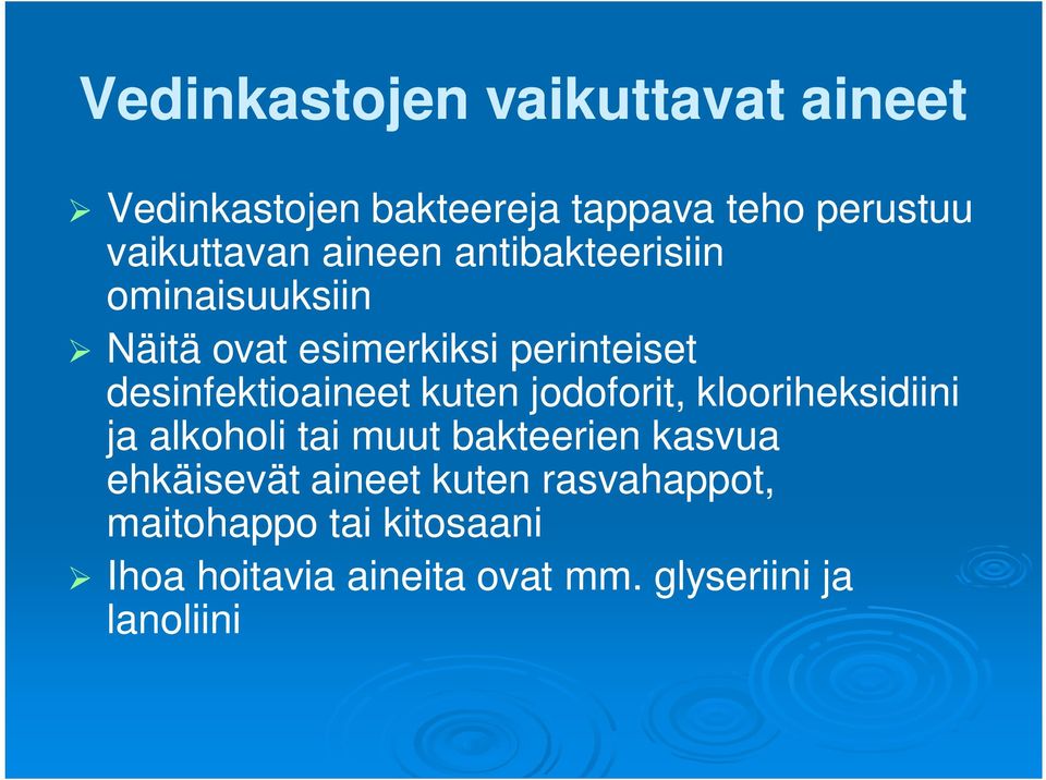 kuten jodoforit, klooriheksidiini ja alkoholi tai muut bakteerien kasvua ehkäisevät aineet