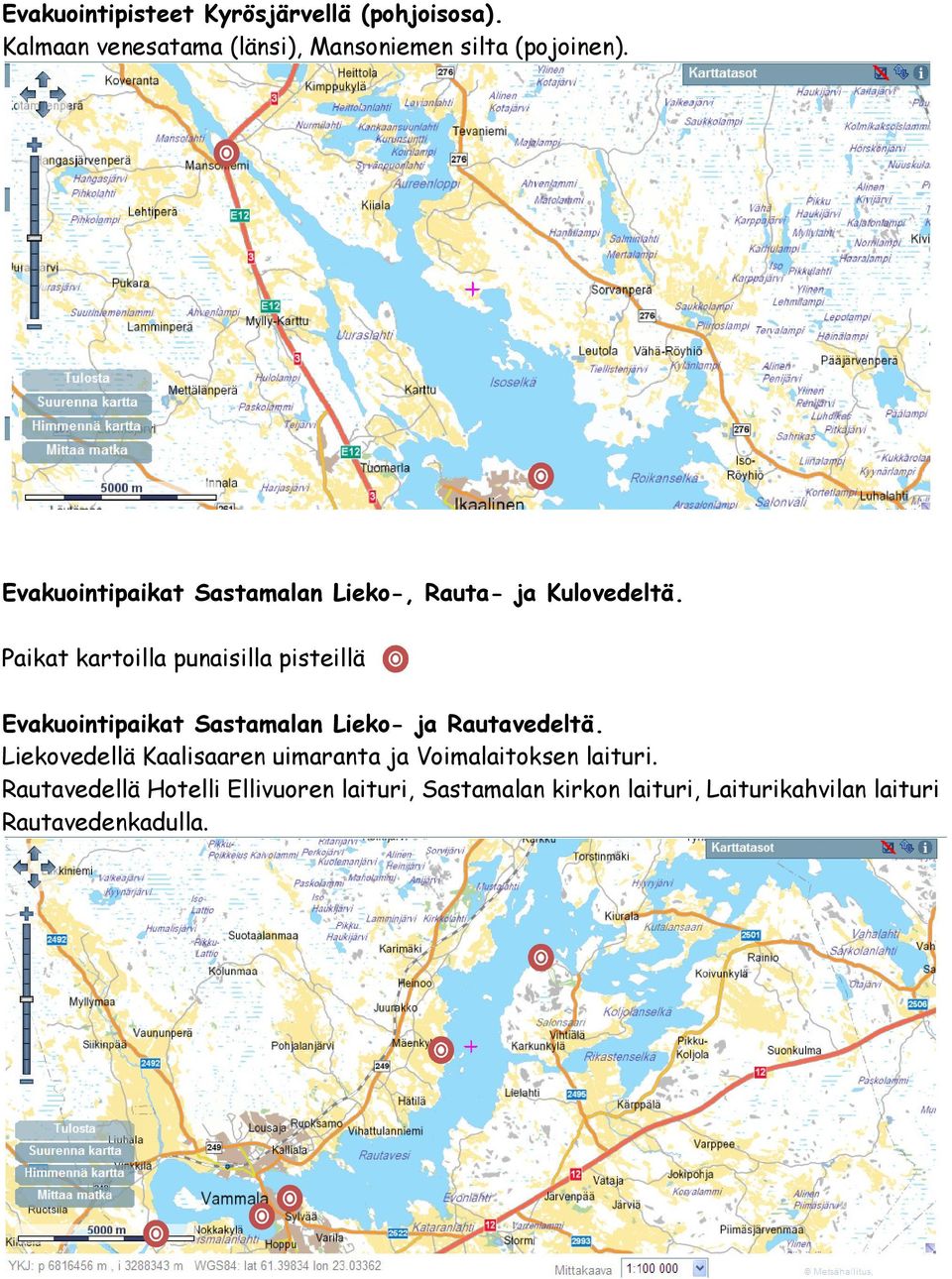 Paikat kartoilla punaisilla pisteillä Evakuointipaikat Sastamalan Lieko- ja Rautavedeltä.