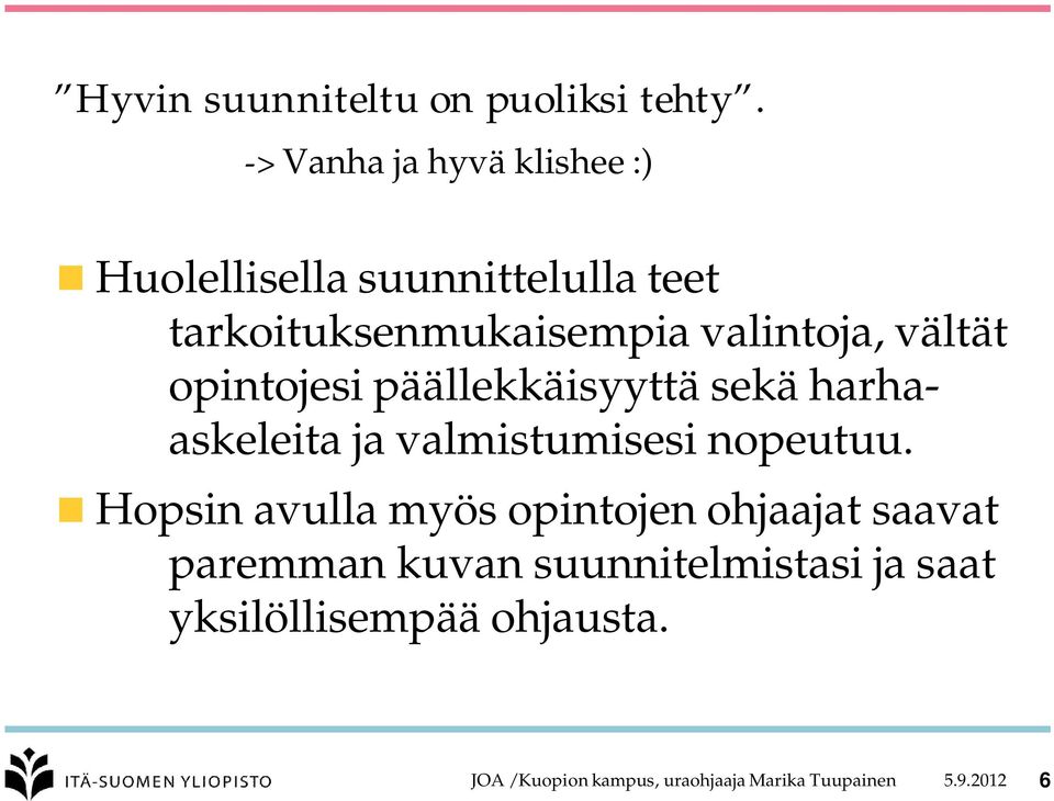 vältät opintojesi päällekkäisyyttä sekä harhaaskeleita ja valmistumisesi nopeutuu.