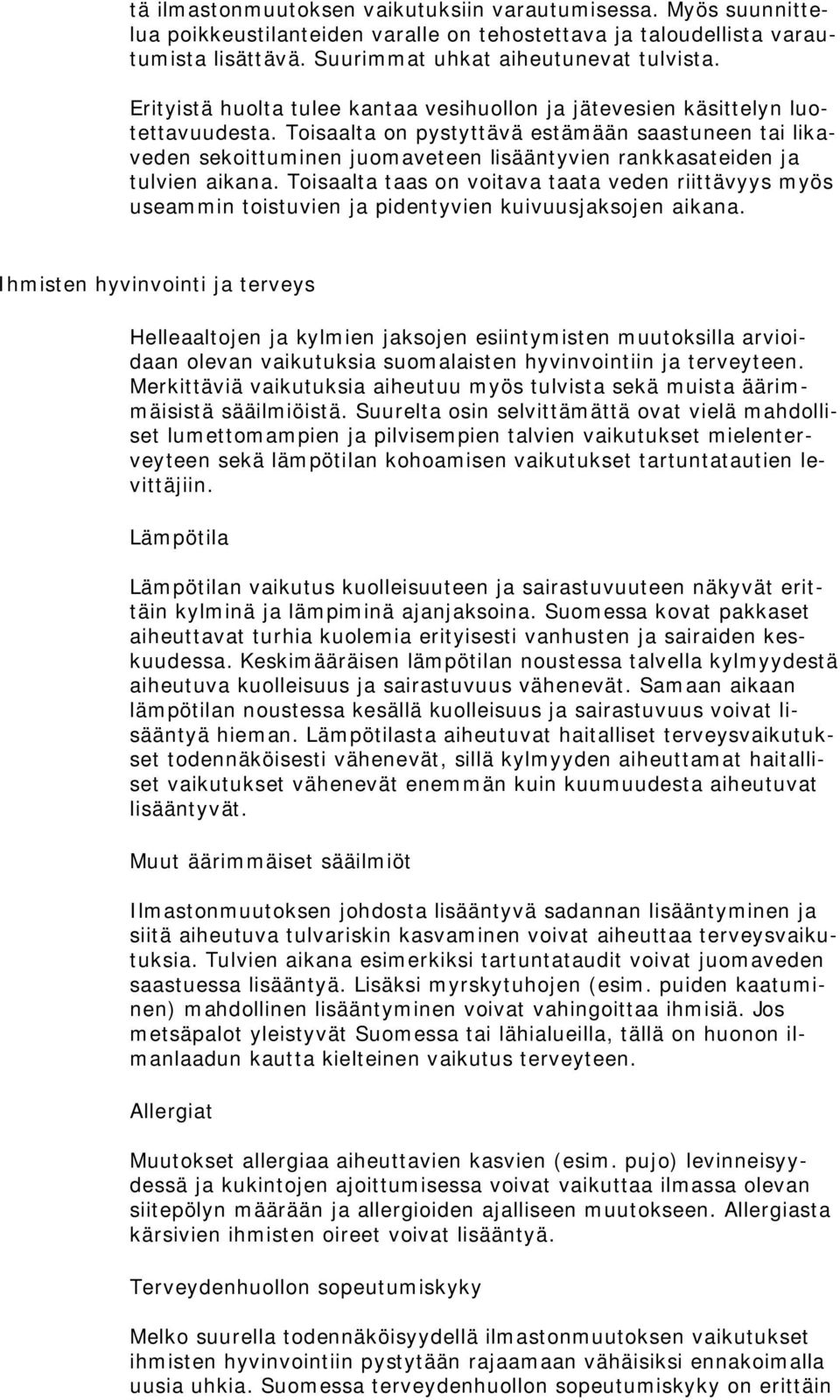 Toisaalta on pystyttävä estämään saastuneen tai likaveden sekoittuminen juomaveteen lisääntyvien rankkasateiden ja tulvien aikana.