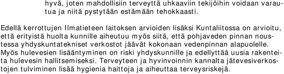 pohjaveden pinnan noustessa yhdyskuntatekniset verkostot jäävät kokonaan vedenpinnan alapuolelle.