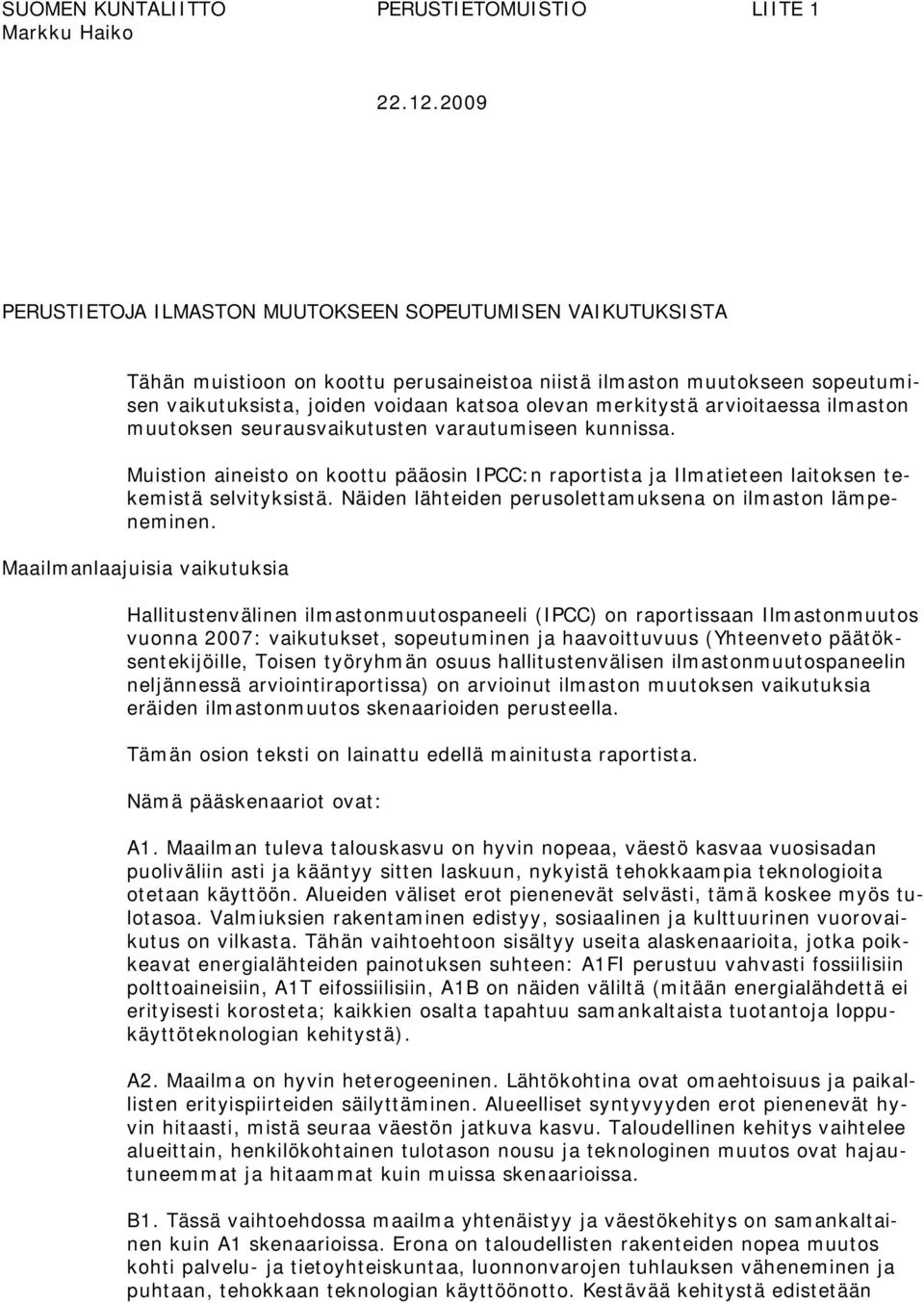 merkitystä arvioitaessa ilmaston muutoksen seurausvaikutusten varautumiseen kunnissa. Muistion aineisto on koottu pääosin IPCC:n raportista ja Ilmatieteen laitoksen tekemistä selvityksistä.