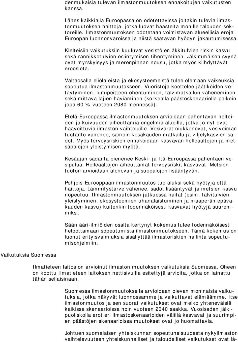 Ilmastonmuutoksen odotetaan voimistavan alueellisia eroja Euroopan luonnonvaroissa ja niistä saatavan hyödyn jakautumisessa.