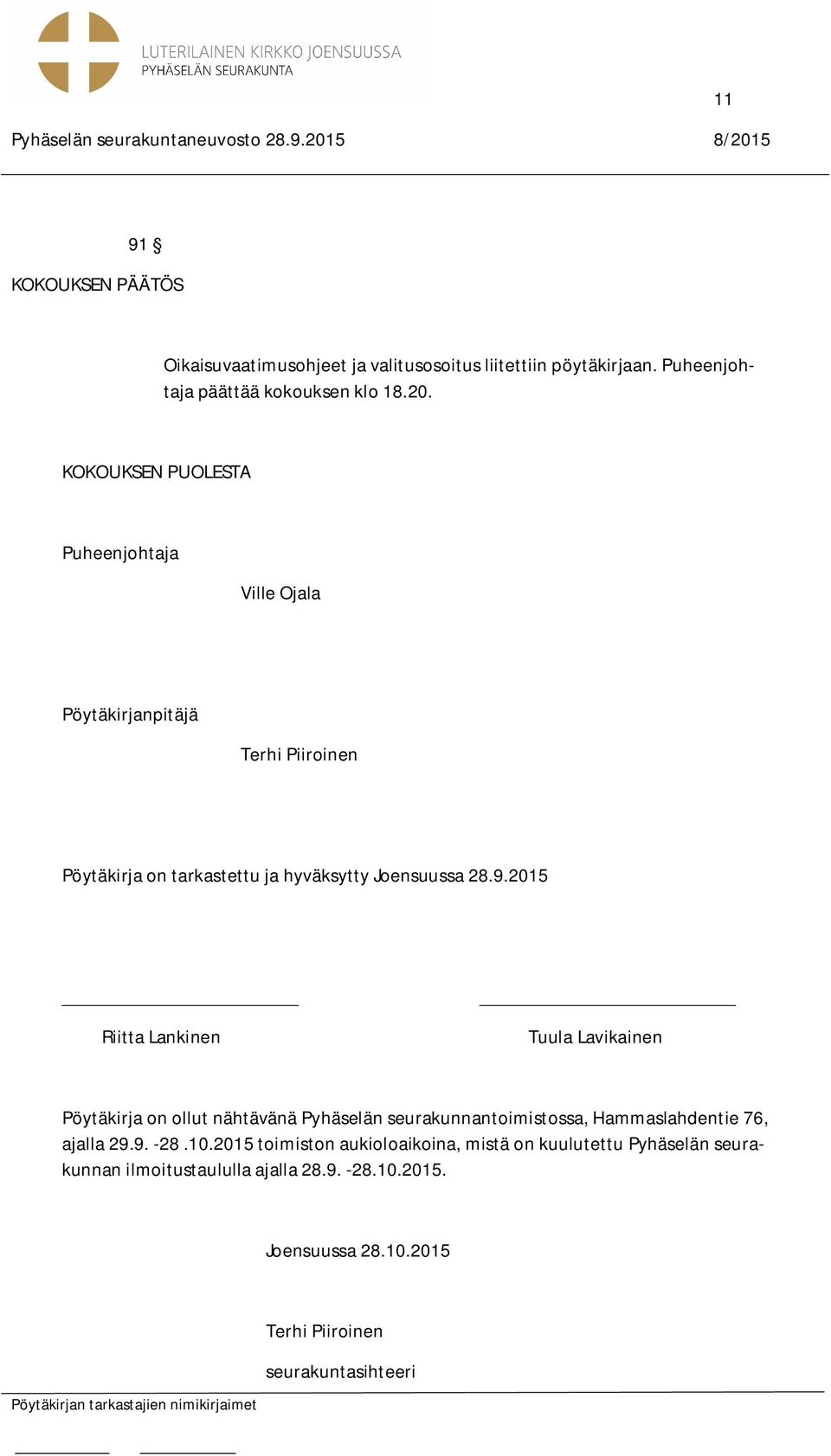 2015 Riitta Lankinen Tuula Lavikainen Pöytäkirja on ollut nähtävänä Pyhäselän seurakunnantoimistossa, Hammaslahdentie 76, ajalla 29.9. -28.10.