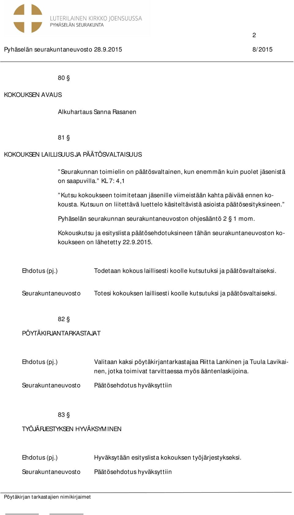 Pyhäselän seurakunnan seurakuntaneuvoston ohjesääntö 2 1 mom. Kokouskutsu ja esityslista päätösehdotuksineen tähän seurakuntaneuvoston kokoukseen on lähetetty 22.9.2015.