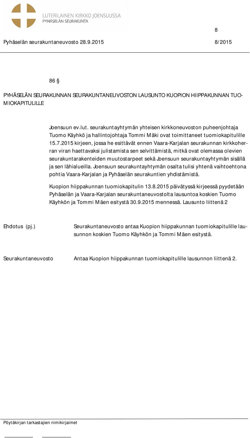 2015 kirjeen, jossa he esittävät ennen Vaara-Karjalan seurakunnan kirkkoherran viran haettavaksi julistamista sen selvittämistä, mitkä ovat olemassa olevien seurakuntarakenteiden muutostarpeet sekä