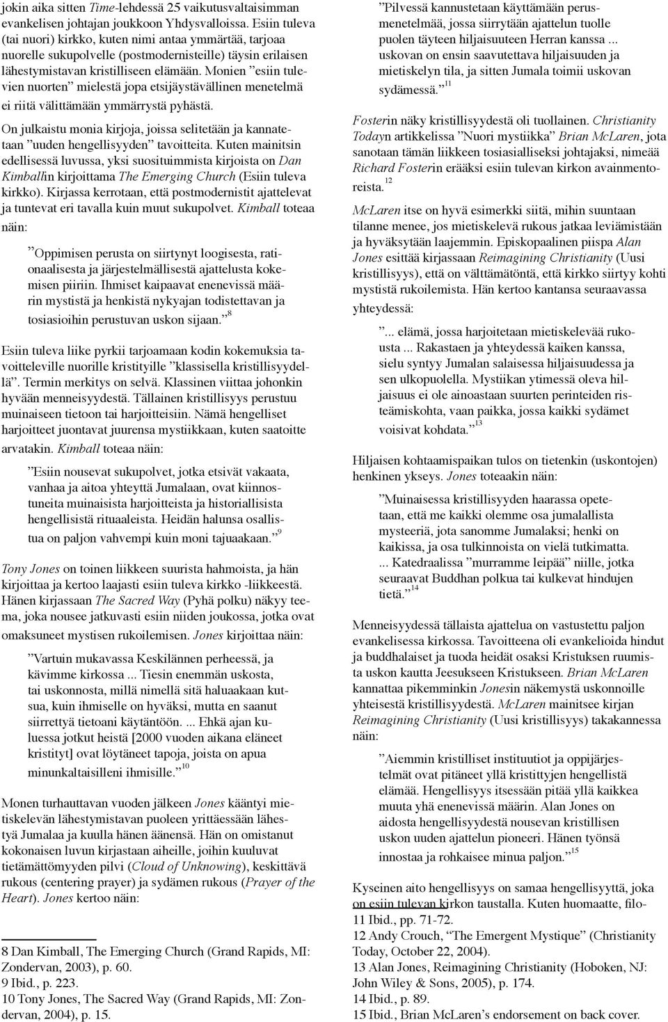 Monien esiin tulevien nuorten mielestä jopa etsijäystävällinen menetelmä ei riitä välittämään ymmärrystä pyhästä.