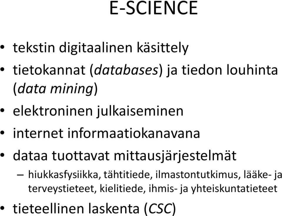 dataa tuottavat mittausjärjestelmät hiukkasfysiikka, tähtitiede, ilmastontutkimus,