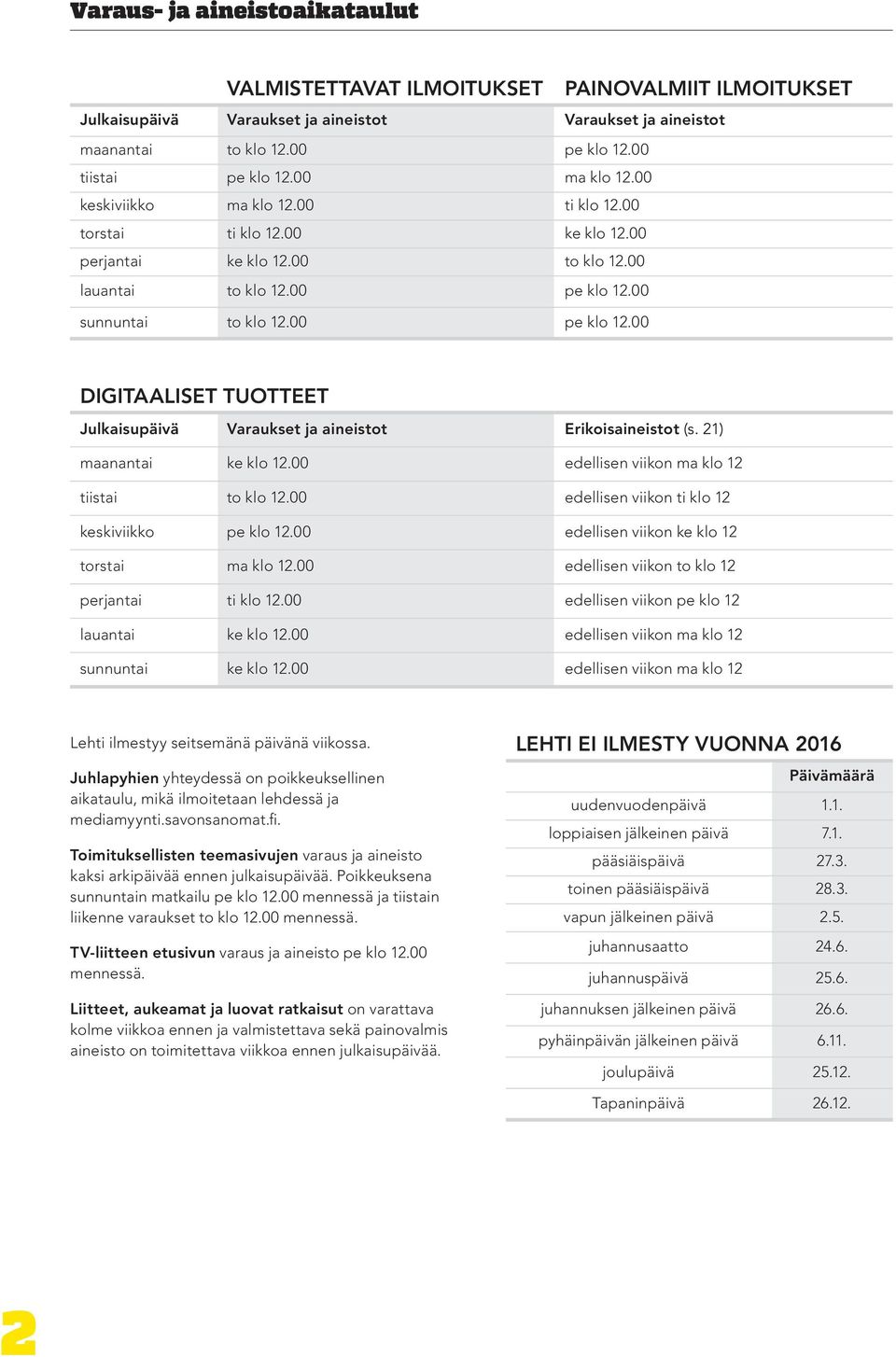 00 sunnuntai to klo 12.00 pe klo 12.00 DIGITAALISET TUOTTEET Julkaisupäivä Varaukset ja aineistot Erikoisaineistot (s. 21) maanantai ke klo 12.00 edellisen viikon ma klo 12 tiistai to klo 12.