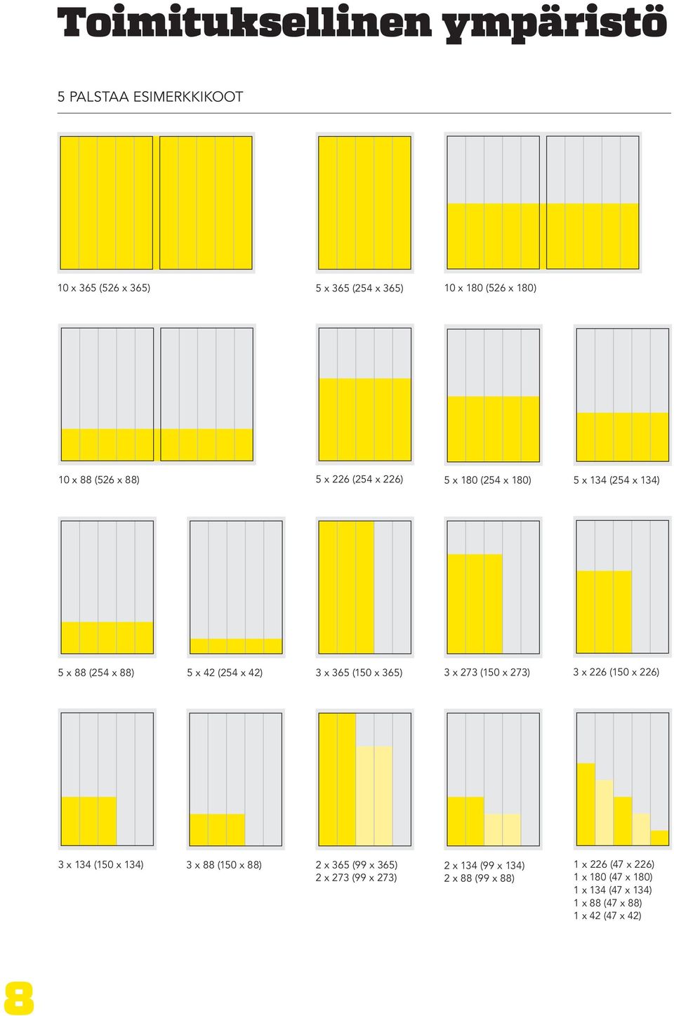 365) 3 x 273 (150 x 273) 3 x 226 (150 x 226) 3 x 134 (150 x 134) 3 x 88 (150 x 88) 2 x 365 (99 x 365) 2 x 273 (99 x 273) 2