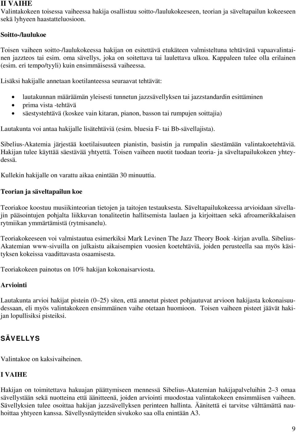 Kappaleen tulee olla erilainen (esim. eri tempo/tyyli) kuin ensimmäisessä vaiheessa.