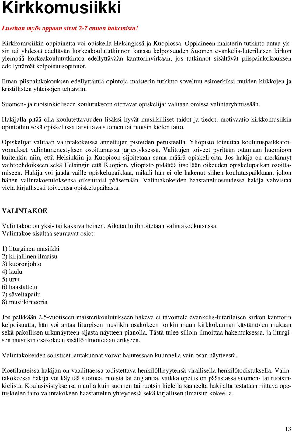kanttorinvirkaan, jos tutkinnot sisältävät piispainkokouksen edellyttämät kelpoisuusopinnot.