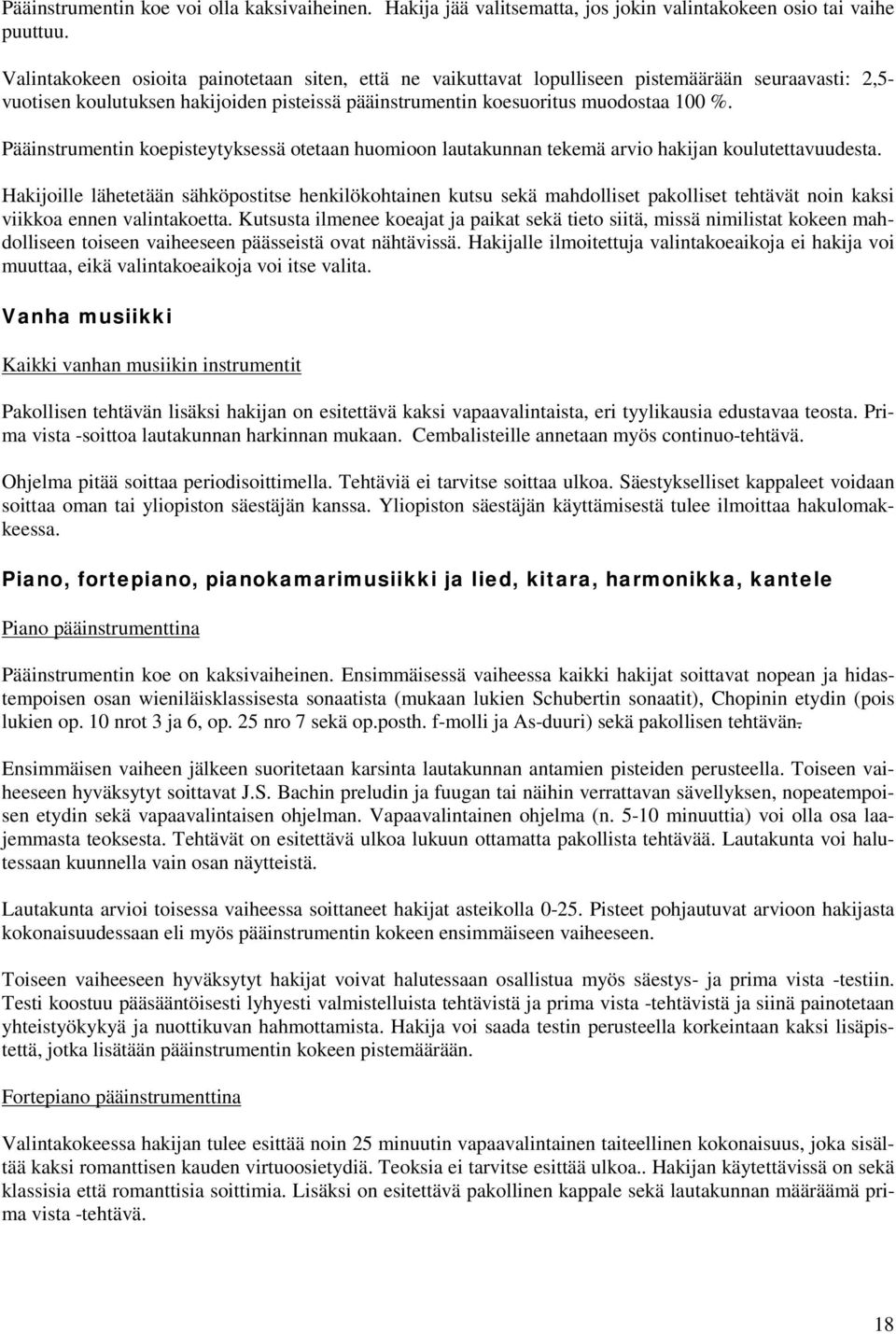 Pääinstrumentin koepisteytyksessä otetaan huomioon lautakunnan tekemä arvio hakijan koulutettavuudesta.