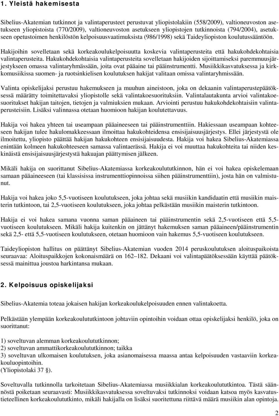 Hakijoihin sovelletaan sekä korkeakoulukelpoisuutta koskevia valintaperusteita että hakukohdekohtaisia valintaperusteita.