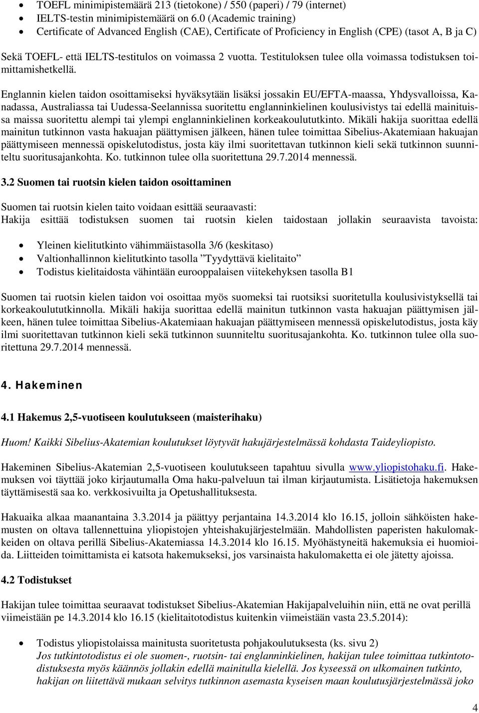 Testituloksen tulee olla voimassa todistuksen toimittamishetkellä.