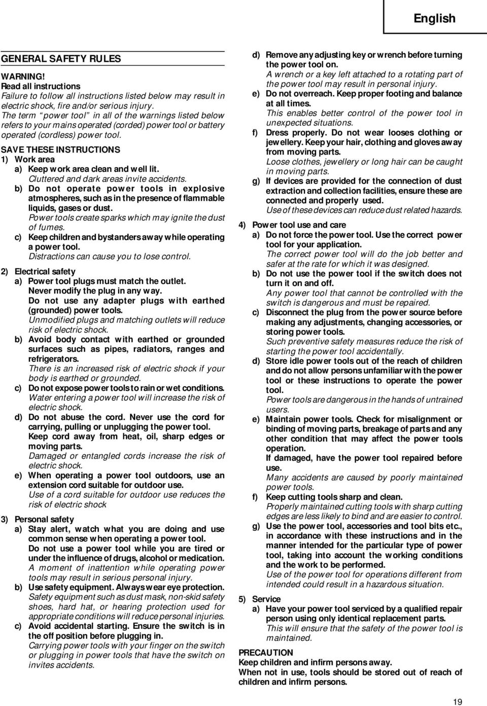 SAVE THESE INSTRUCTIONS 1) Work area a) Keep work area clean and well lit. Cluttered and dark areas invite accidents.