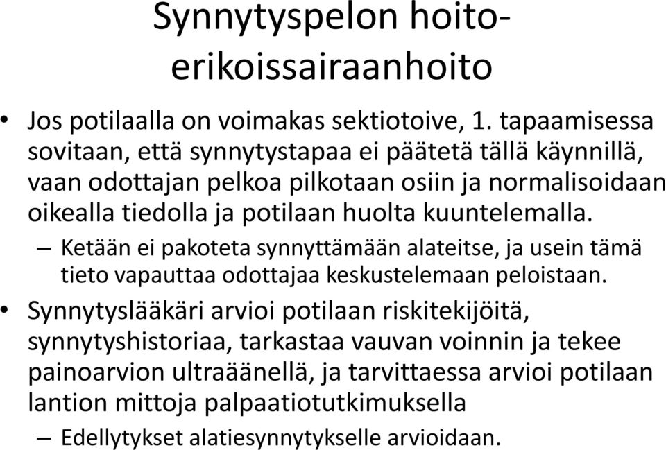 potilaan huolta kuuntelemalla. Ketään ei pakoteta synnyttämään alateitse, ja usein tämä tieto vapauttaa odottajaa keskustelemaan peloistaan.