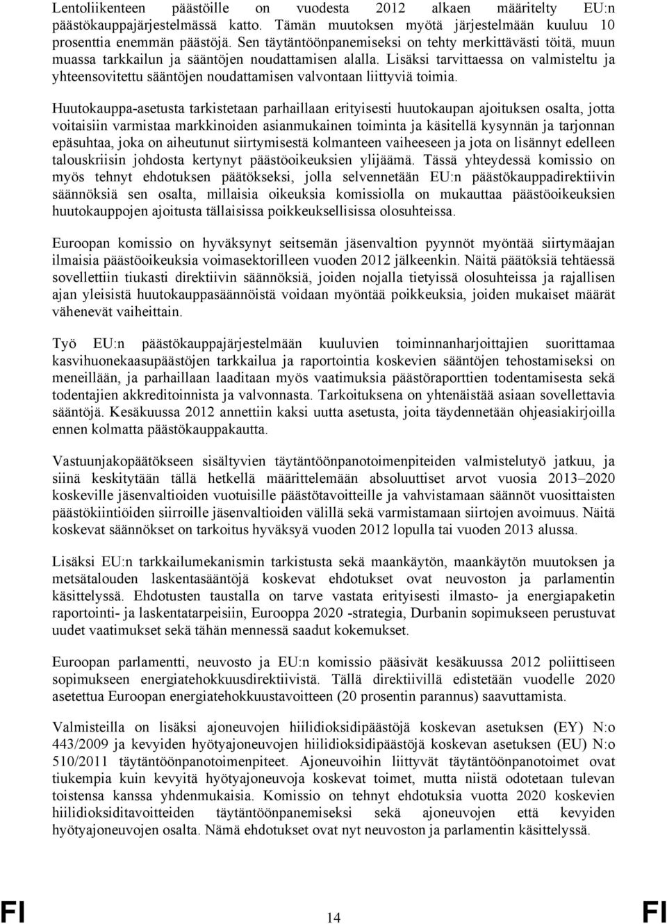 Lisäksi tarvittaessa on valmisteltu ja yhteensovitettu sääntöjen noudattamisen valvontaan liittyviä toimia.