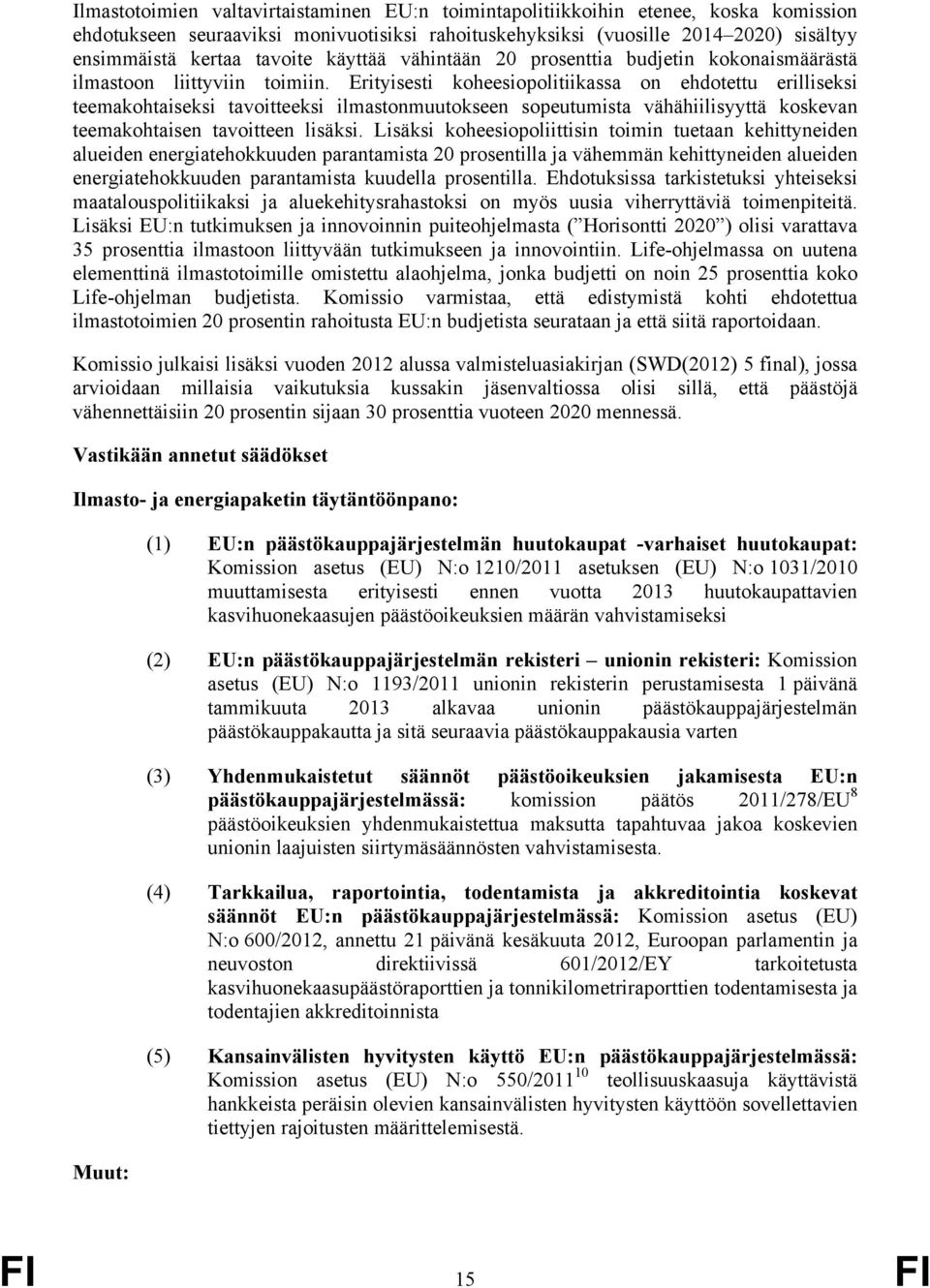 Erityisesti koheesiopolitiikassa on ehdotettu erilliseksi teemakohtaiseksi tavoitteeksi ilmastonmuutokseen sopeutumista vähähiilisyyttä koskevan teemakohtaisen tavoitteen lisäksi.