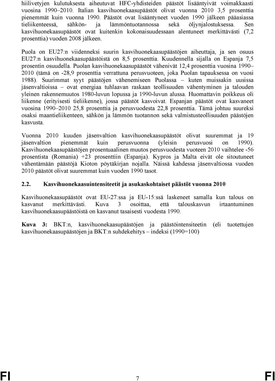 Sen kasvihuonekaasupäästöt ovat kuitenkin kokonaisuudessaan alentuneet merkittävästi (7,2 prosenttia) vuoden 2008 jälkeen.