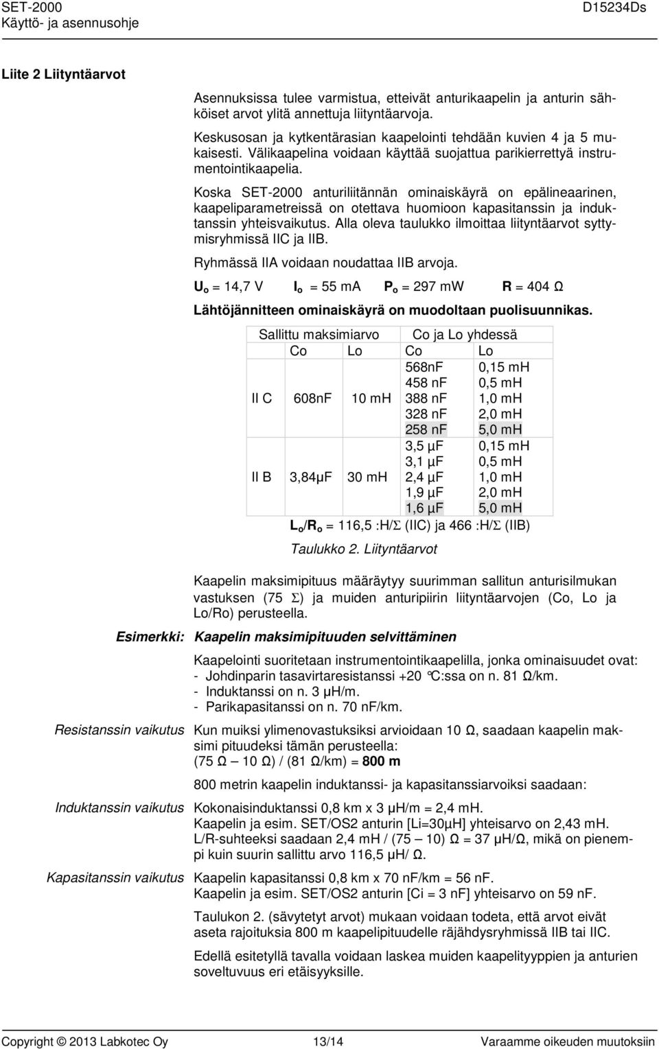 Koska SET-2000 anturiliitännän ominaiskäyrä on epälineaarinen, kaapeliparametreissä on otettava huomioon kapasitanssin ja induktanssin yhteisvaikutus.