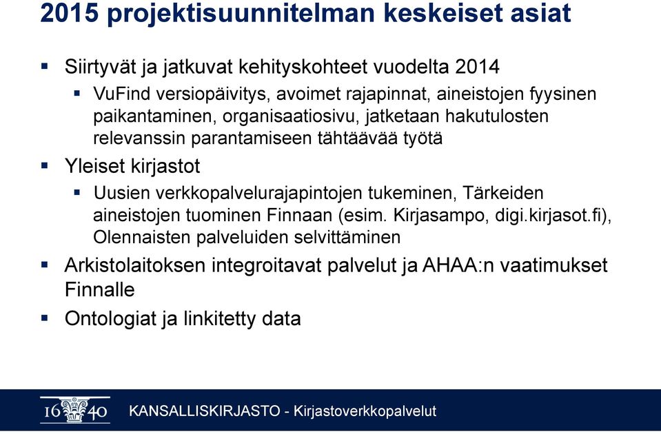 Yleiset kirjastot Uusien verkkopalvelurajapintojen tukeminen, Tärkeiden aineistojen tuominen Finnaan (esim. Kirjasampo, digi.