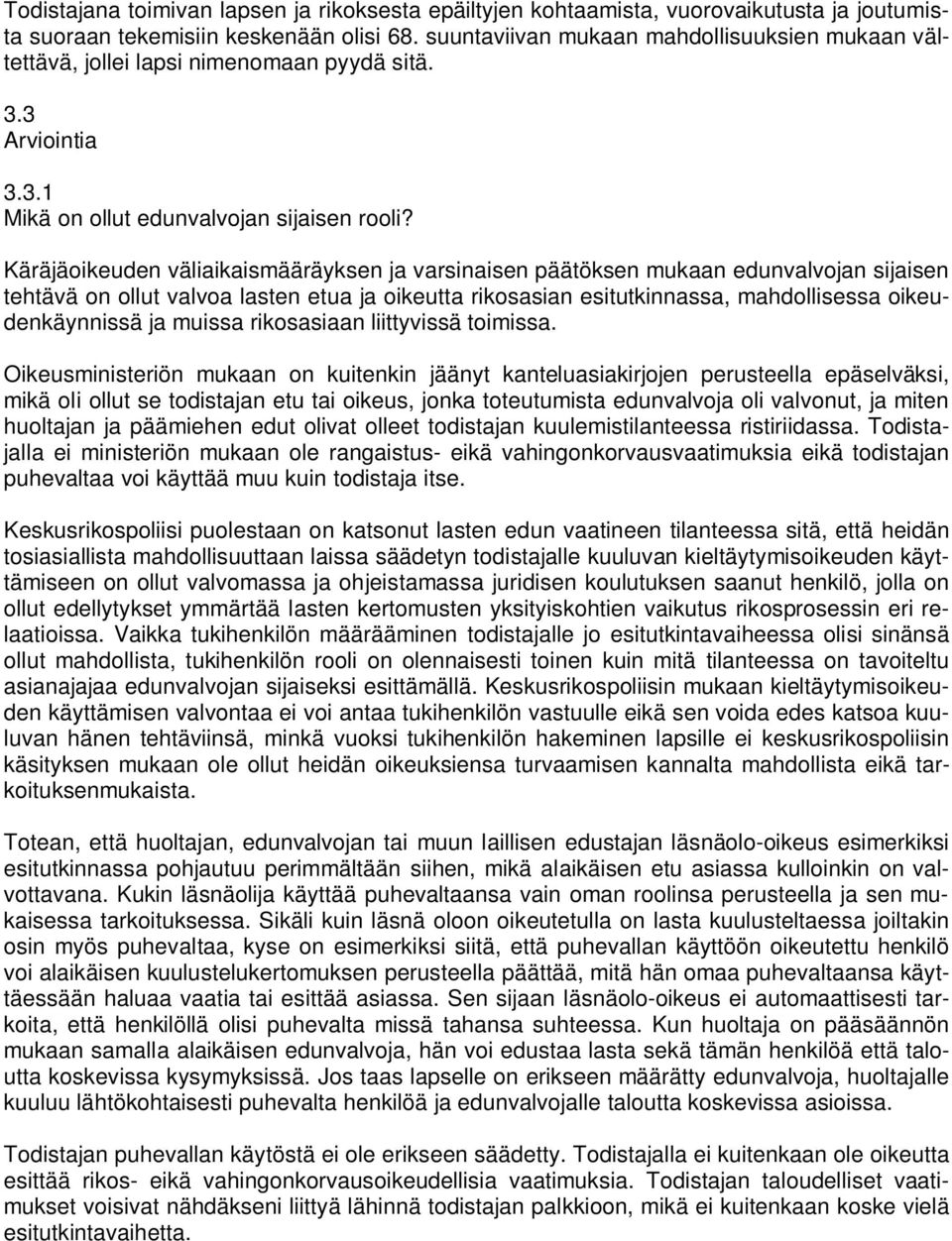 Käräjäoikeuden väliaikaismääräyksen ja varsinaisen päätöksen mukaan edunvalvojan sijaisen tehtävä on ollut valvoa lasten etua ja oikeutta rikosasian esitutkinnassa, mahdollisessa oikeudenkäynnissä ja