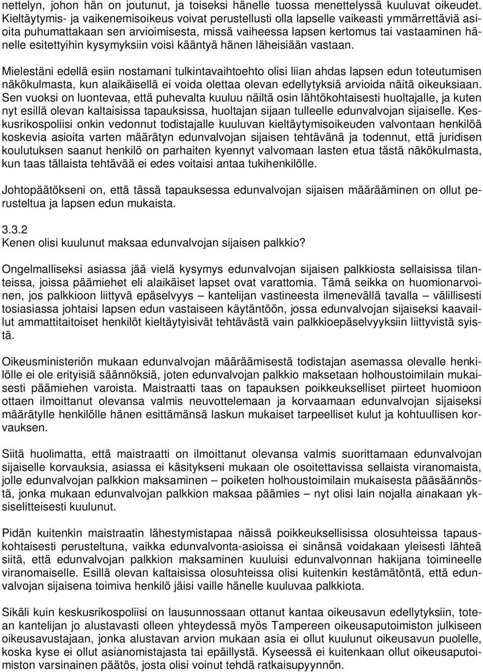 esitettyihin kysymyksiin voisi kääntyä hänen läheisiään vastaan.