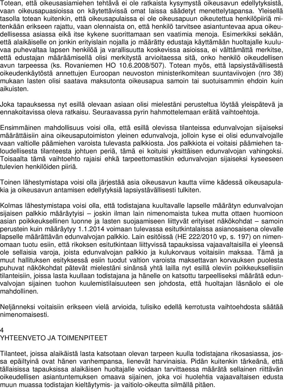 oikeudellisessa asiassa eikä itse kykene suorittamaan sen vaatimia menoja.