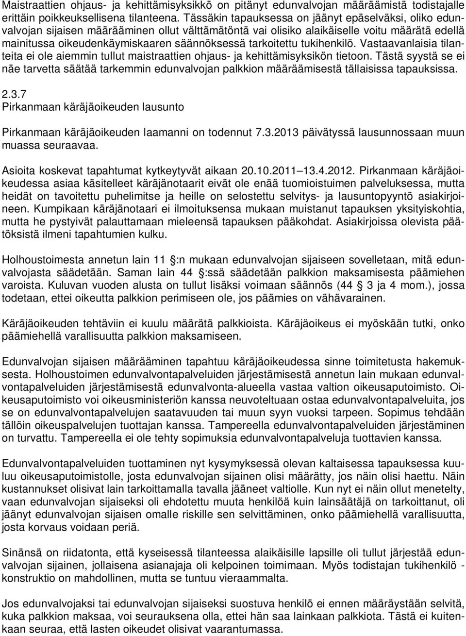 tarkoitettu tukihenkilö. Vastaavanlaisia tilanteita ei ole aiemmin tullut maistraattien ohjaus- ja kehittämisyksikön tietoon.