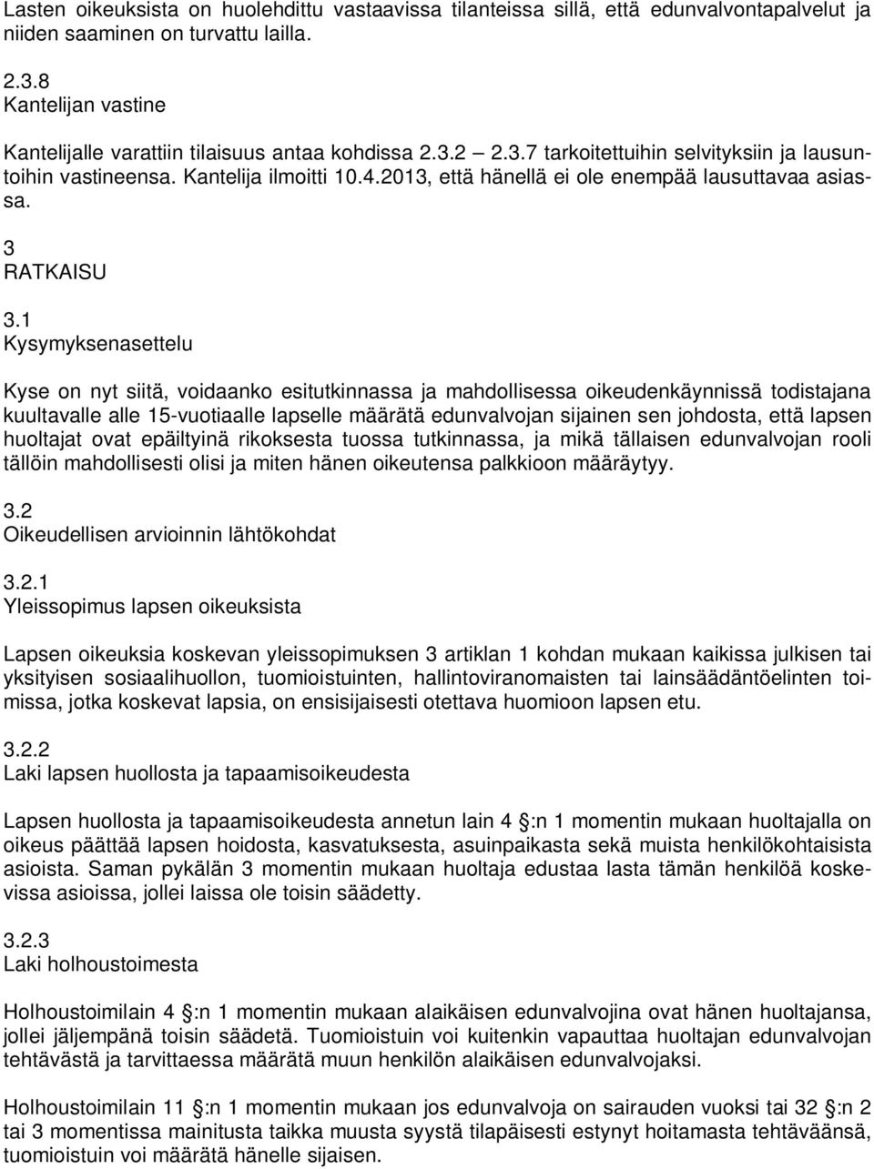 2013, että hänellä ei ole enempää lausuttavaa asiassa. 3 RATKAISU 3.