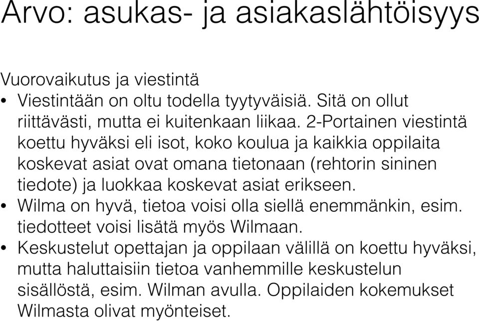 koskevat asiat erikseen. Wilma on hyvä, tietoa voisi olla siellä enemmänkin, esim. tiedotteet voisi lisätä myös Wilmaan.