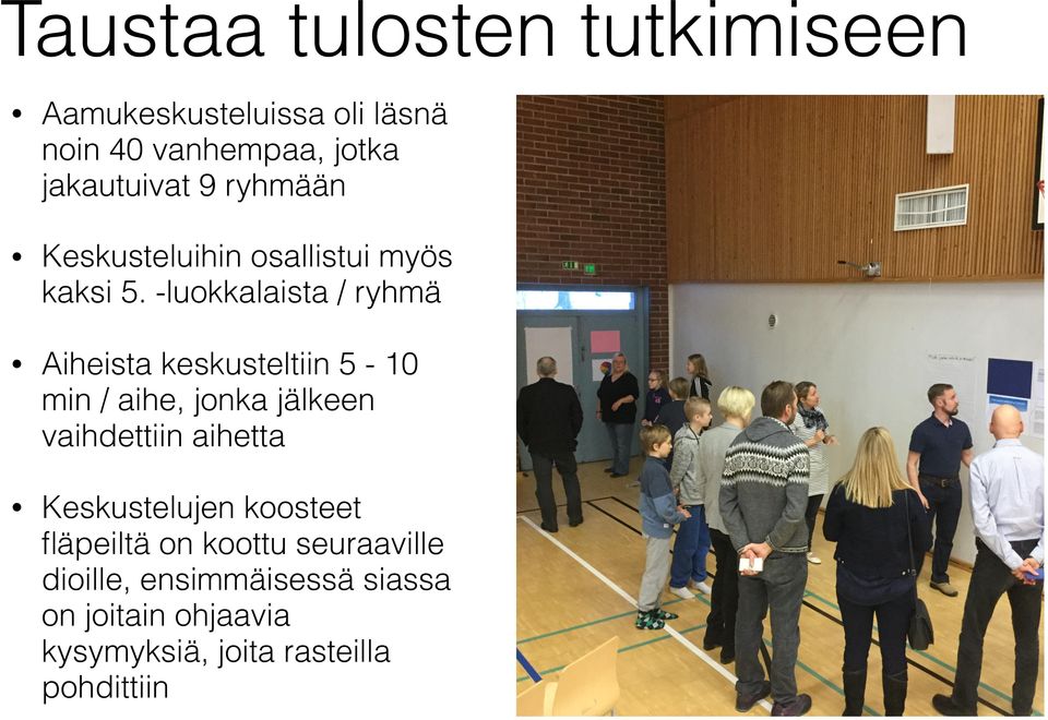 -luokkalaista / ryhmä Aiheista keskusteltiin 5-10 min / aihe, jonka jälkeen vaihdettiin aihetta