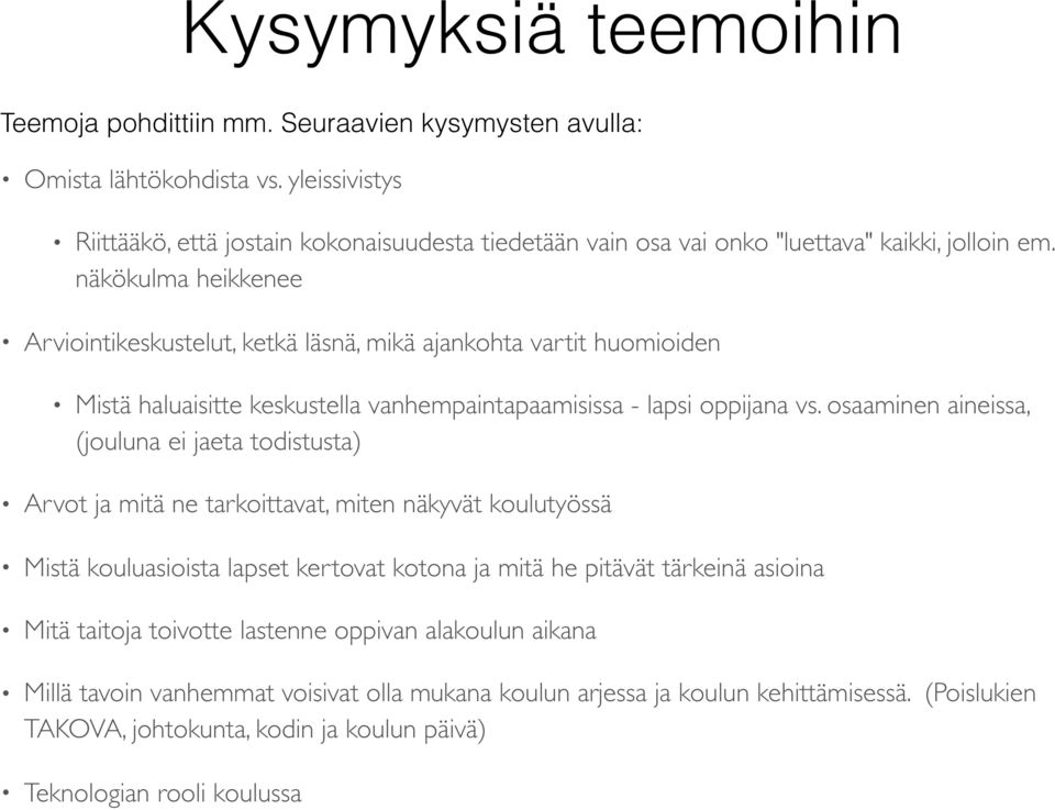 näkökulma heikkenee Arviointikeskustelut, ketkä läsnä, mikä ajankohta vartit huomioiden Mistä haluaisitte keskustella vanhempaintapaamisissa - lapsi oppijana vs.