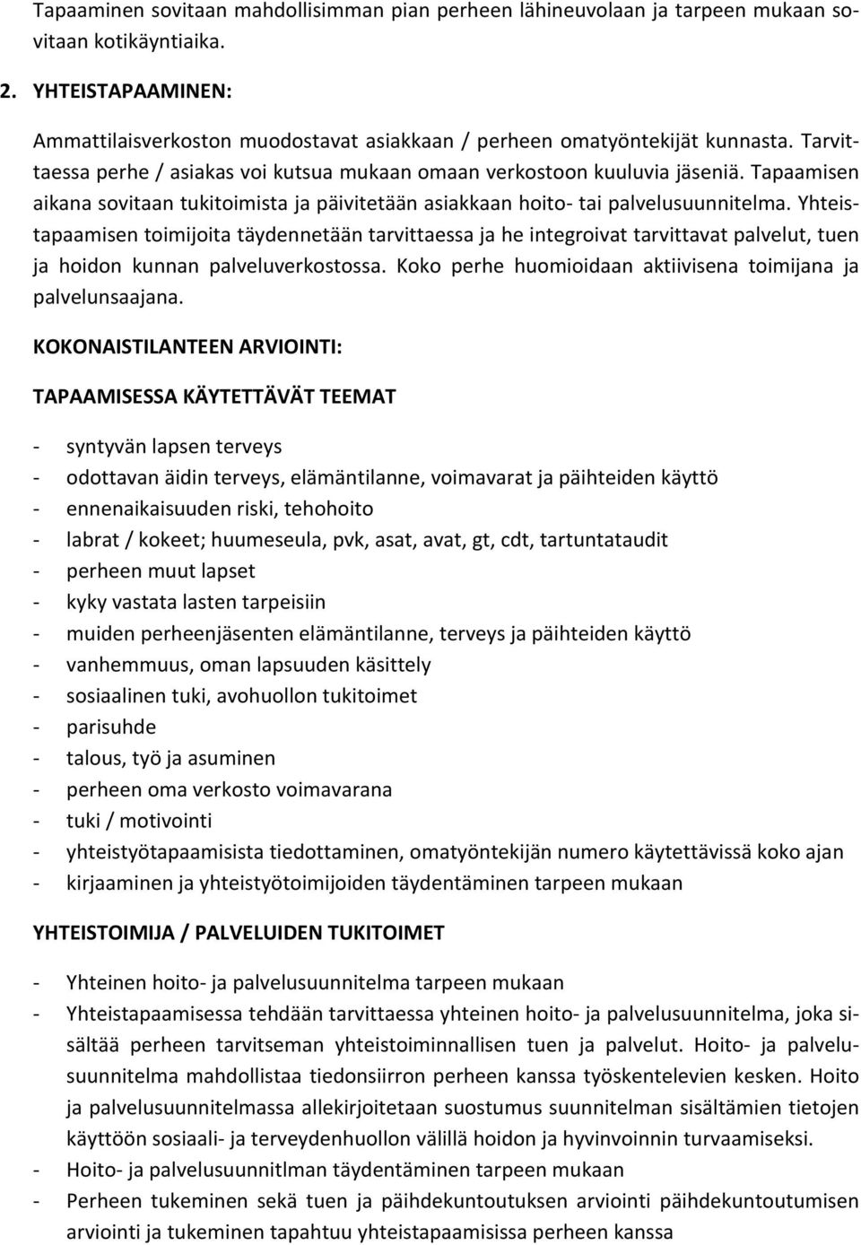 Tapaamisen aikana sovitaan tukitoimista ja päivitetään asiakkaan hoito tai palvelusuunnitelma.