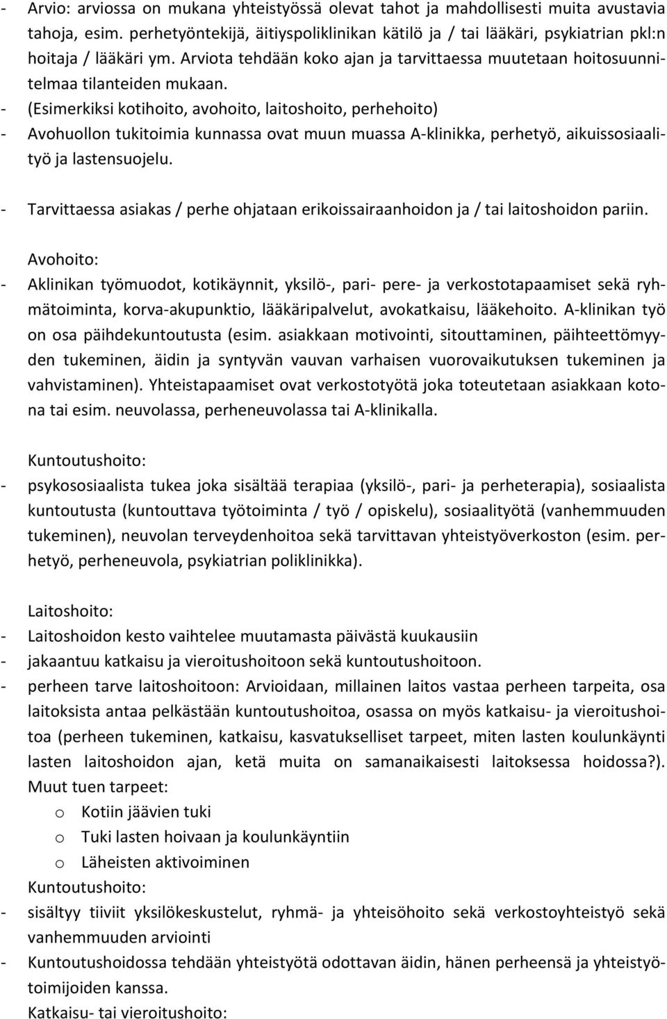(Esimerkiksi kotihoito, avohoito, laitoshoito, perhehoito) Avohuollon tukitoimia kunnassa ovat muun muassa A klinikka, perhetyö, aikuissosiaalityö ja lastensuojelu.