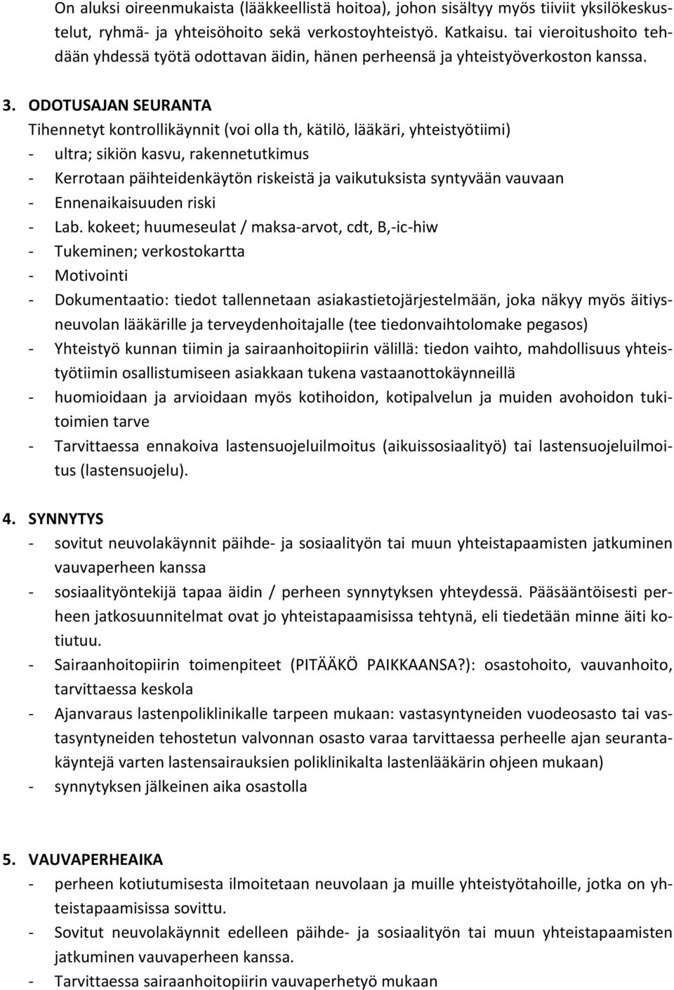 ODOTUSAJAN SEURANTA Tihennetyt kontrollikäynnit (voi olla th, kätilö, lääkäri, yhteistyötiimi) ultra; sikiön kasvu, rakennetutkimus Kerrotaan päihteidenkäytön riskeistä ja vaikutuksista syntyvään