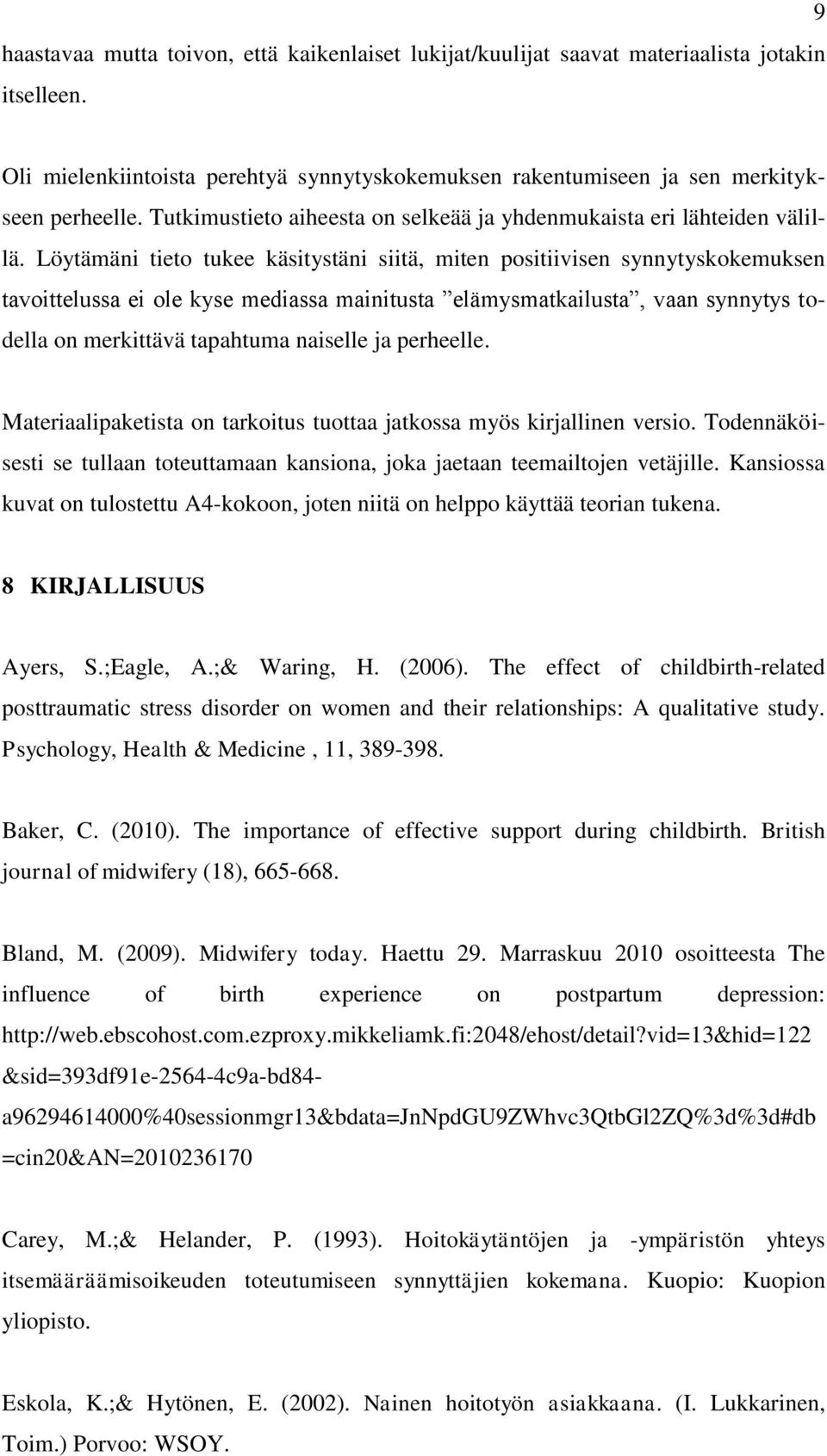 Löytämäni tieto tukee käsitystäni siitä, miten positiivisen synnytyskokemuksen tavoittelussa ei ole kyse mediassa mainitusta elämysmatkailusta, vaan synnytys todella on merkittävä tapahtuma naiselle