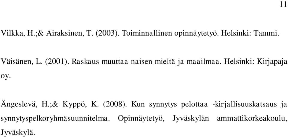 Helsinki: Kirjapaja oy. Ängeslevä, H.;& Kyppö, K. (2008).