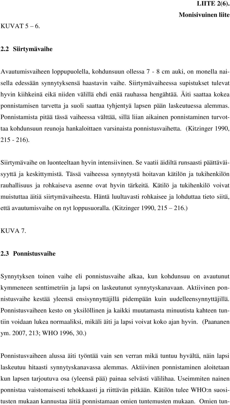 Äiti saattaa kokea ponnistamisen tarvetta ja suoli saattaa tyhjentyä lapsen pään laskeutuessa alemmas.