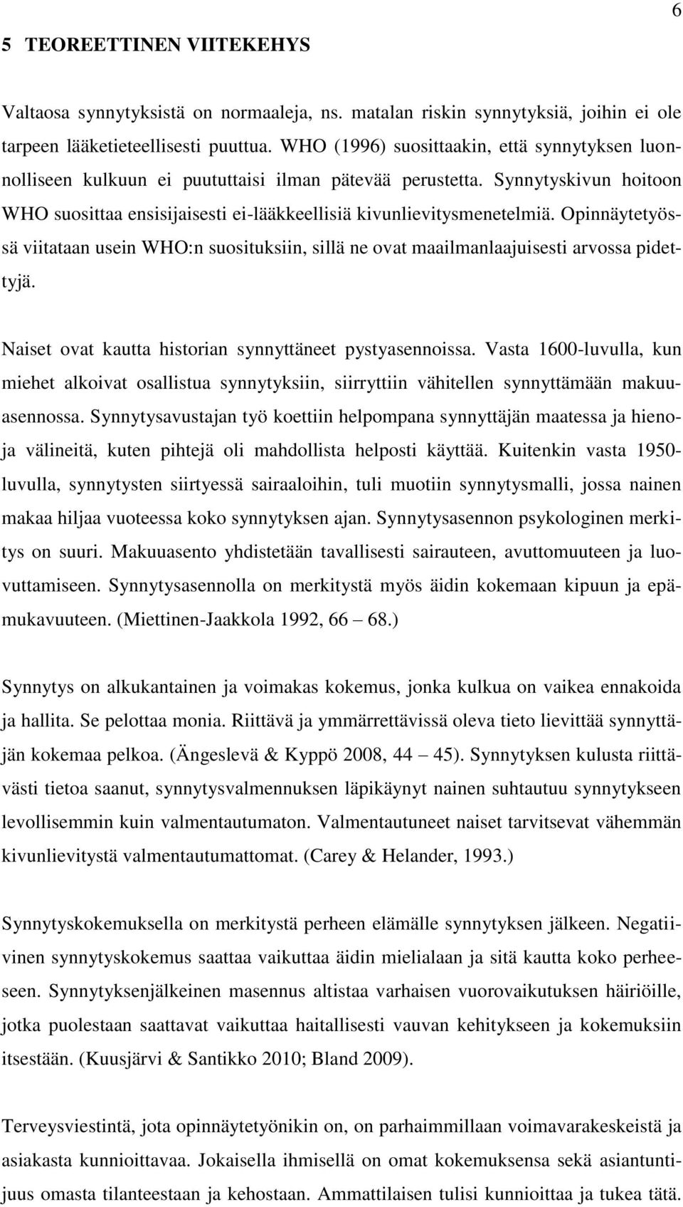 Opinnäytetyössä viitataan usein WHO:n suosituksiin, sillä ne ovat maailmanlaajuisesti arvossa pidettyjä. Naiset ovat kautta historian synnyttäneet pystyasennoissa.
