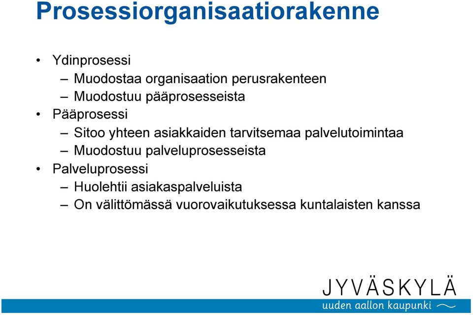 asiakkaiden tarvitsemaa palvelutoimintaa Muodostuu palveluprosesseista