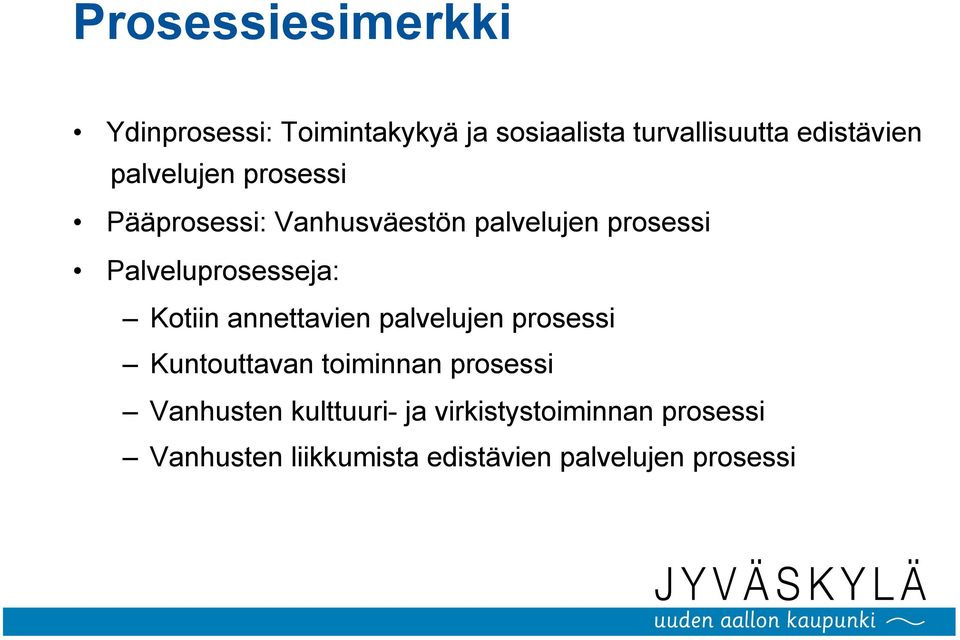 Kotiin annettavien palvelujen prosessi Kuntouttavan toiminnan prosessi Vanhusten