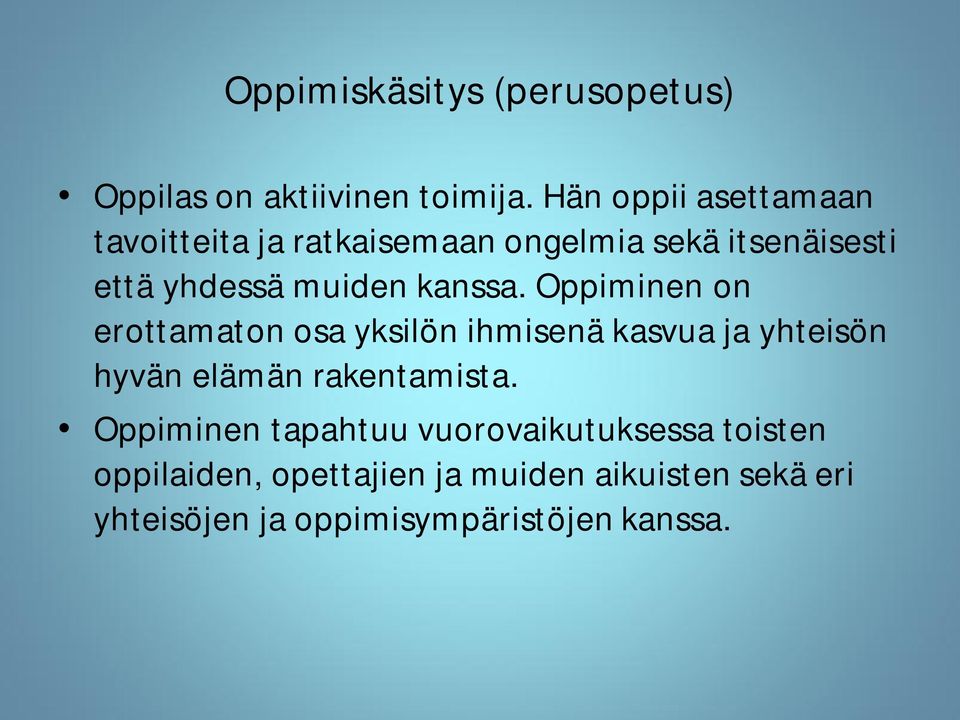 kanssa. Oppiminen on erottamaton osa yksilön ihmisenä kasvua ja yhteisön hyvän elämän rakentamista.