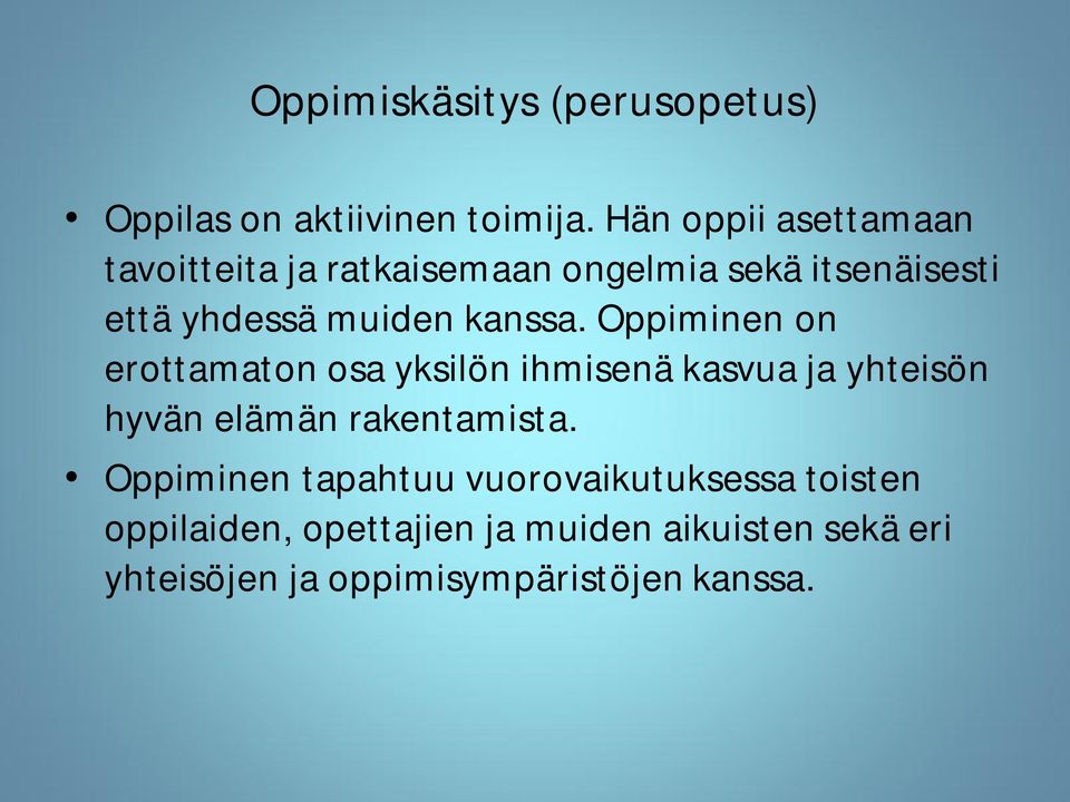 kanssa. Oppiminen on erottamaton osa yksilön ihmisenä kasvua ja yhteisön hyvän elämän rakentamista.