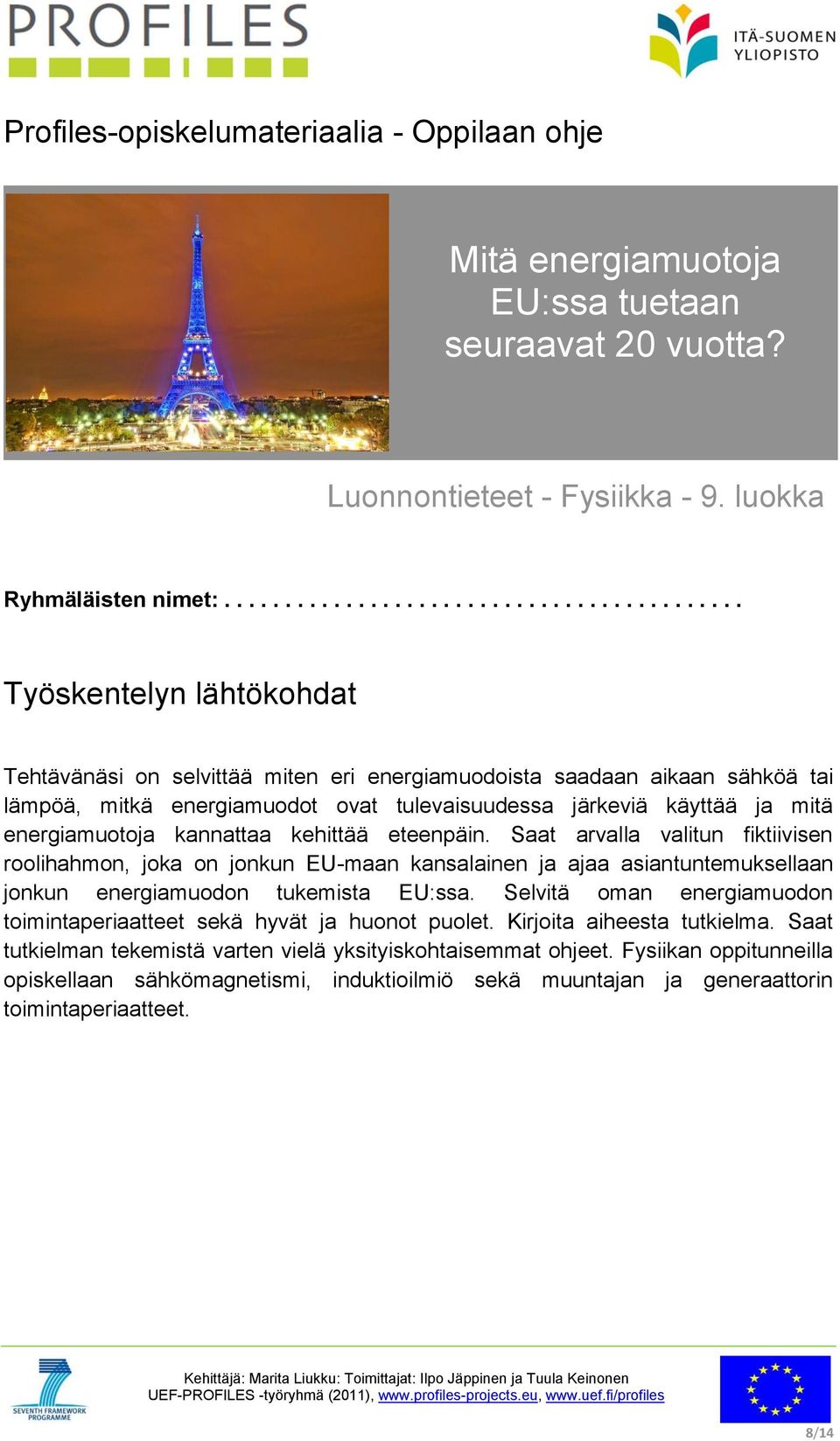järkeviä käyttää ja mitä energiamuotoja kannattaa kehittää eteenpäin.