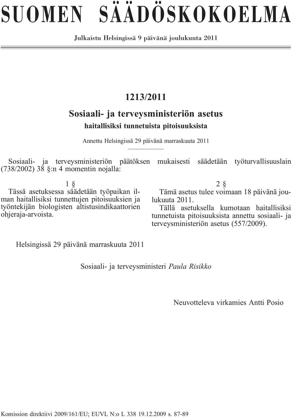 tunnettujen pitoisuuksien ja työntekijän biologisten altistusindikaattorien ohjeraja-arvoista. 2 Tämä asetus tulee voimaan 18 päivänä joulukuuta 2011.