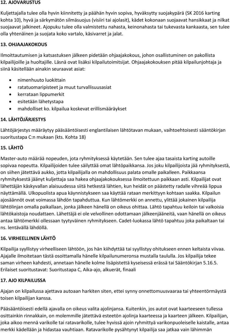 Ajopuku tulee olla valmistettu nahasta, keinonahasta tai tukevasta kankaasta, sen tulee olla yhtenäinen ja suojata koko vartalo, käsivarret ja jalat. 13.