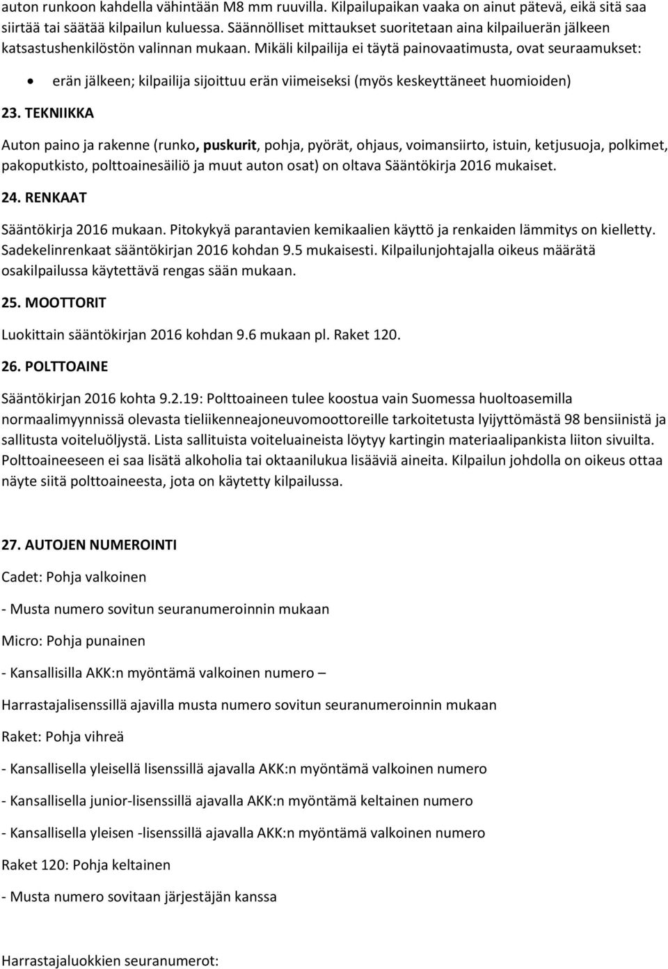 Mikäli kilpailija ei täytä painovaatimusta, ovat seuraamukset: erän jälkeen; kilpailija sijoittuu erän viimeiseksi (myös keskeyttäneet huomioiden) 23.