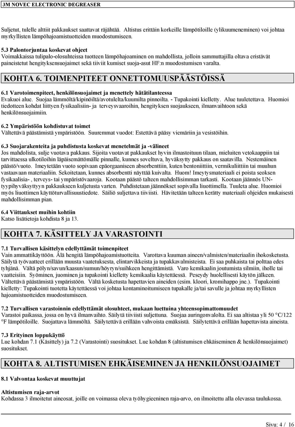 HF:n muodostumsen varalta. KOHTA 6. TOIMENPITEET ONNETTOMUUSPÄÄSTÖISSÄ 6.1 Varotomenpteet, henklönsuojamet ja menettely hätätlanteessa Evakuo alue. Suojaa lämmöltä/kpnöltä/avotulelta/kuumlta pnnolta.